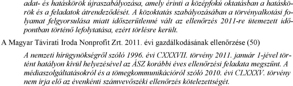 került. A Magyar Távirati Iroda Nonprofit Zrt. 2011. évi gazdálkodásának ellenőrzése (50) A nemzeti hírügynökségről szóló 1996. évi CXXXVII. törvény 2011.