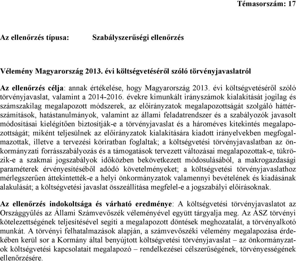 évekre kimunkált irányszámok kialakítását jogilag és számszakilag megalapozott módszerek, az előirányzatok megalapozottságát szolgáló háttérszámítások, hatástanulmányok, valamint az állami