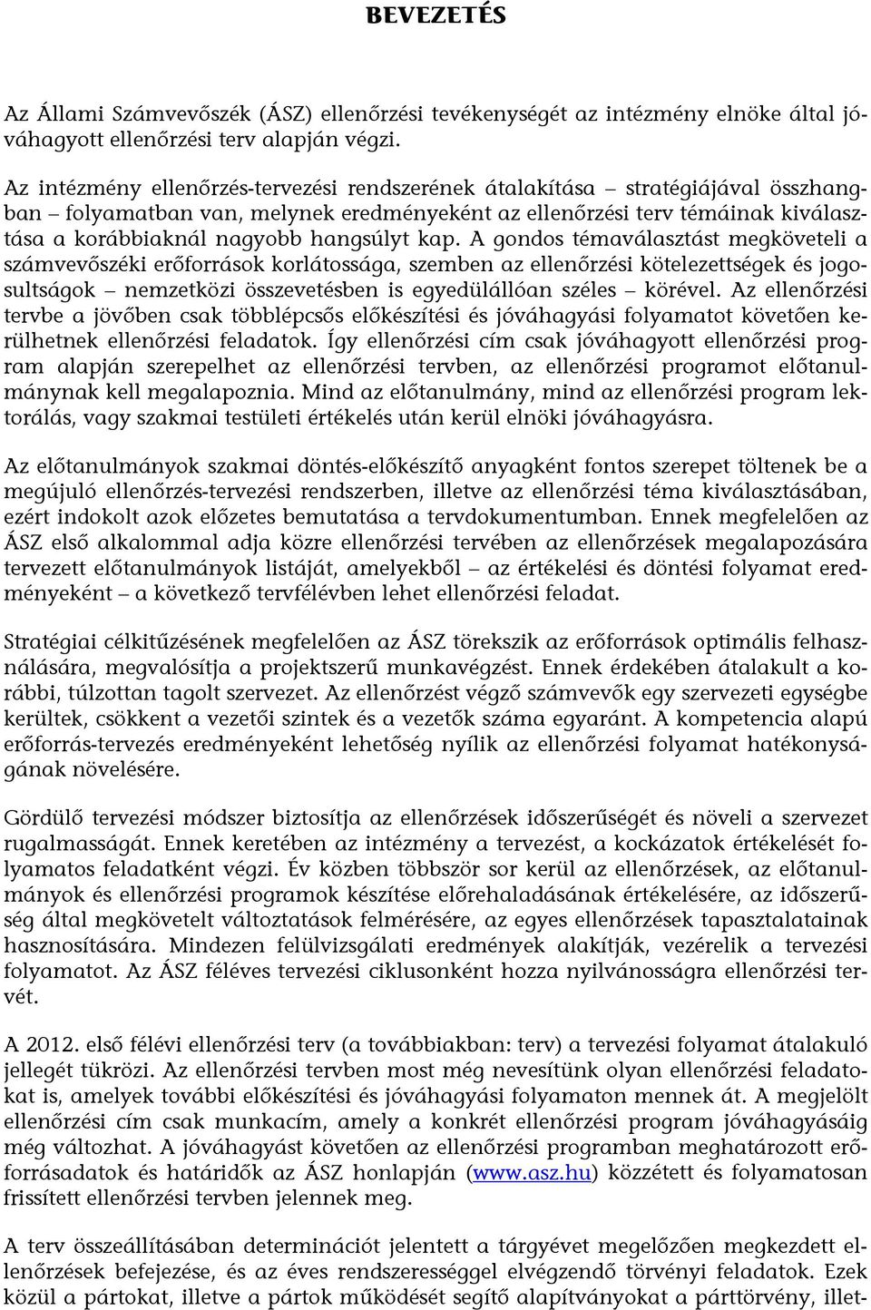 kap. A gondos témaválasztást megköveteli a számvevőszéki erőforrások korlátossága, szemben az ellenőrzési kötelezettségek és jogosultságok nemzetközi összevetésben is egyedülállóan széles körével.