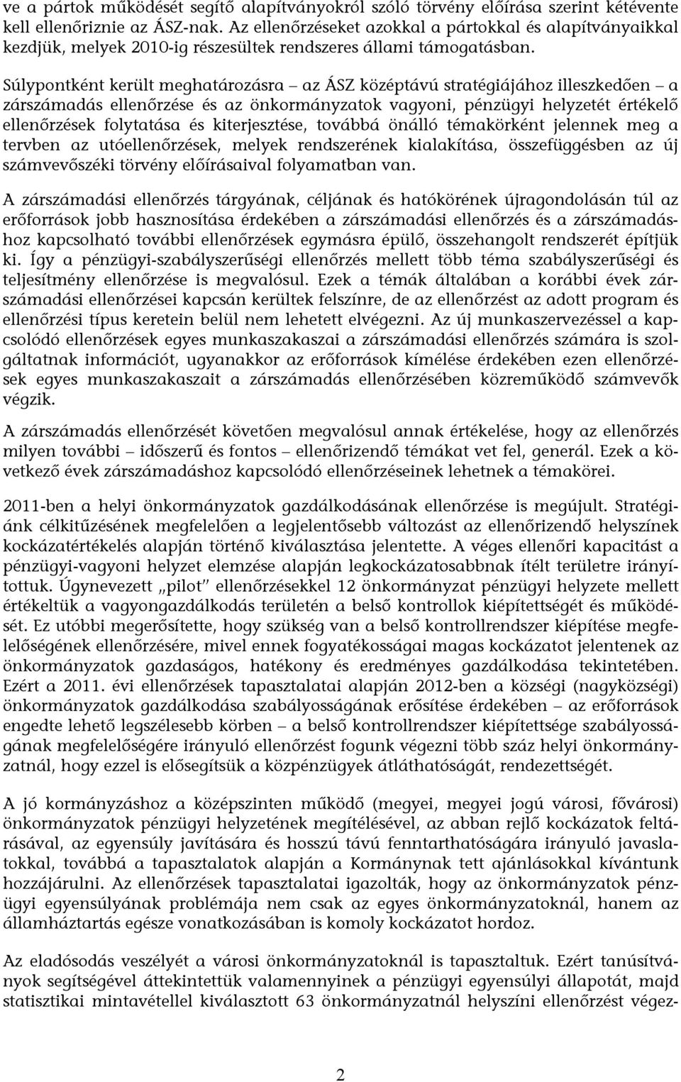 Súlypontként került meghatározásra az ÁSZ középtávú stratégiájához illeszkedően a zárszámadás ellenőrzése és az önkormányzatok vagyoni, pénzügyi helyzetét értékelő ellenőrzések folytatása és