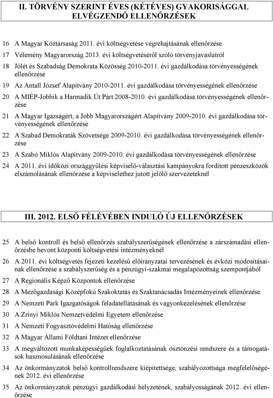 évi gazdálkodása törvényességének ellenőrzése 20 A MIÉP-Jobbik a Harmadik Út Párt 2008-2010.