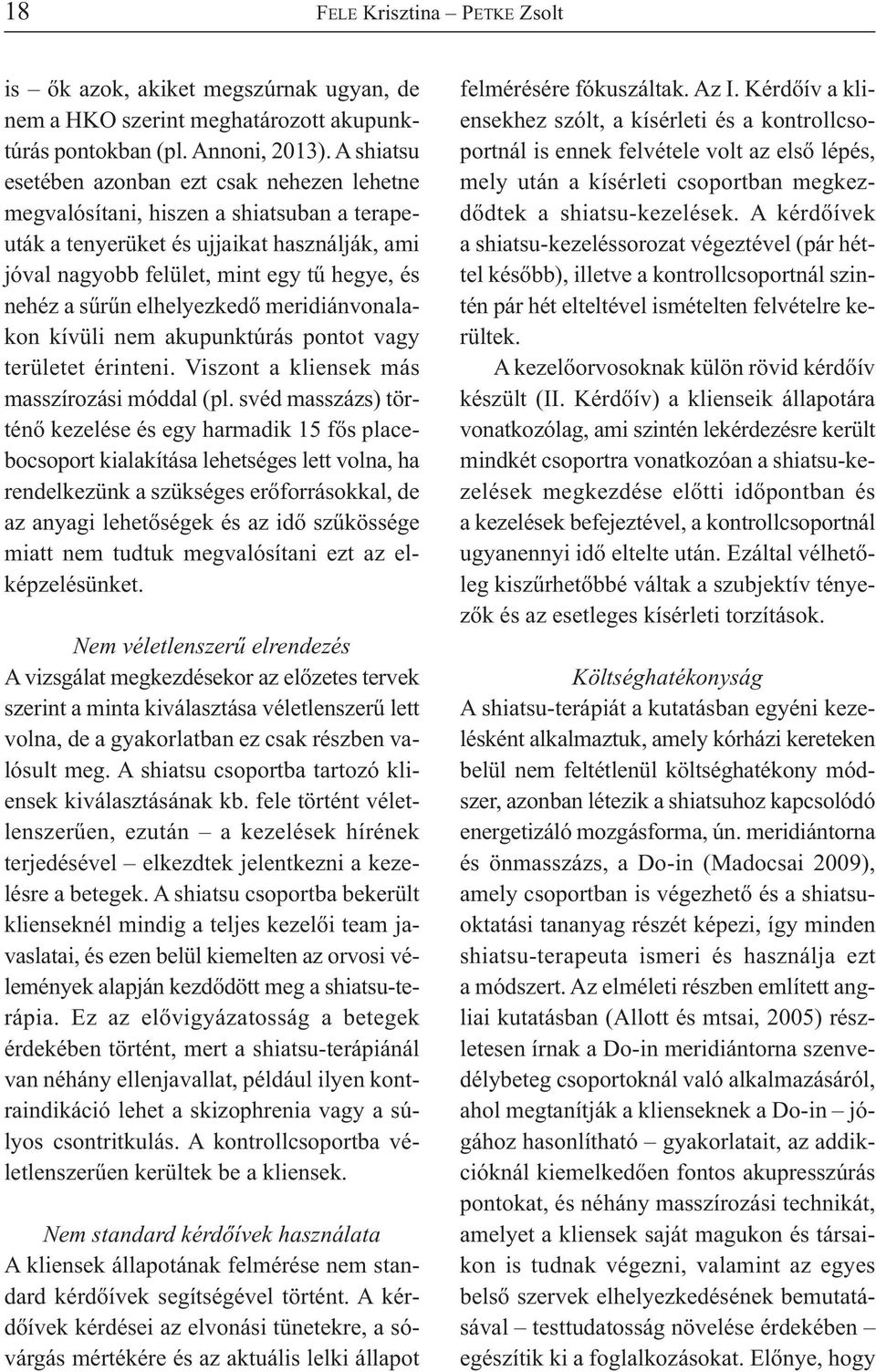 elhelyezkedő meridiánvonalakon kívüli nem akupunktúrás pontot vagy területet érinteni. Viszont a kliensek más masszírozási móddal (pl.