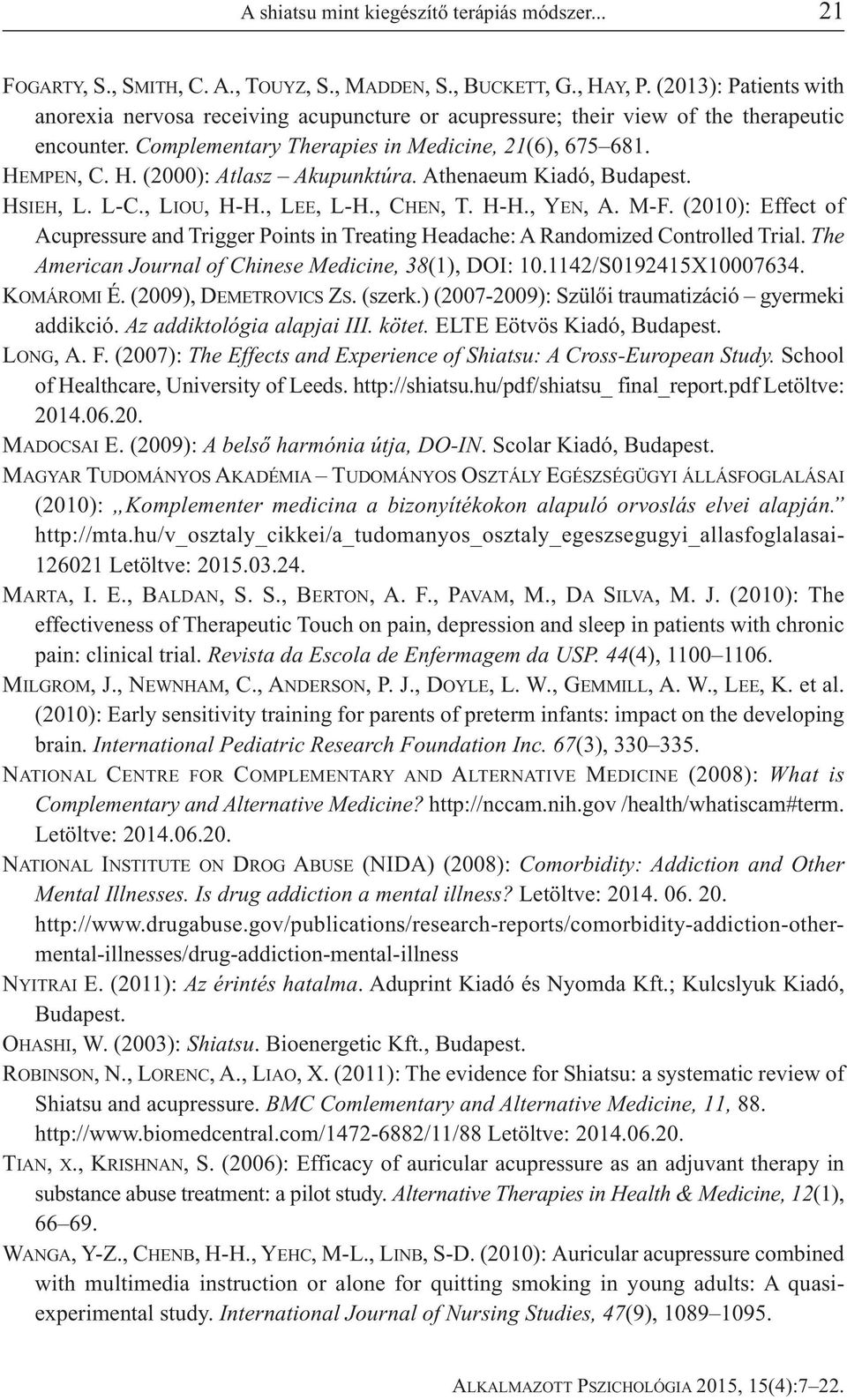 MPEN, C. H. (2000): Atlasz Akupunktúra. Athenaeum Kiadó, Budapest. HSIEH, L. L-C., LIOU, H-H., LEE, L-H., CHEN, T. H-H., YEN, A. M-F.