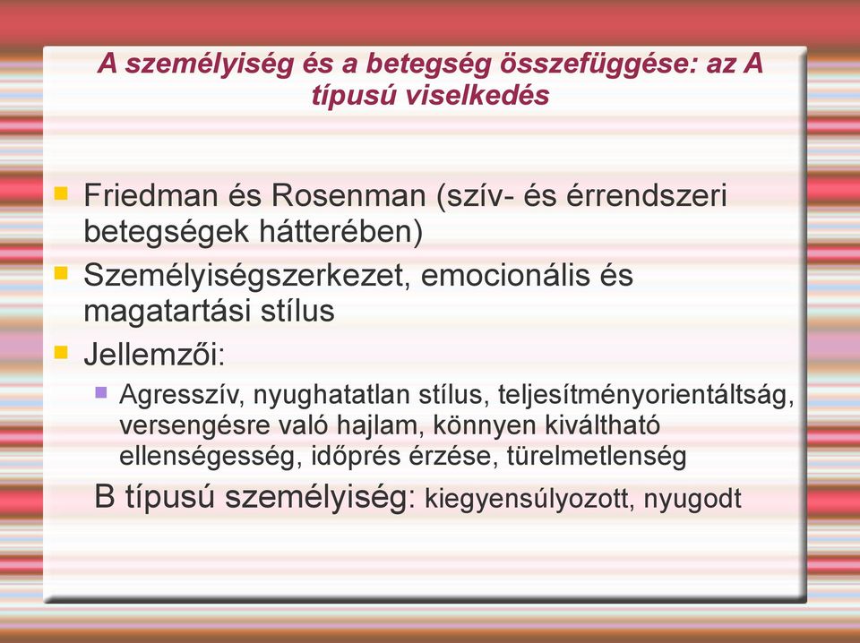 Jellemzői: Agresszív, nyughatatlan stílus, teljesítményorientáltság, versengésre való hajlam,