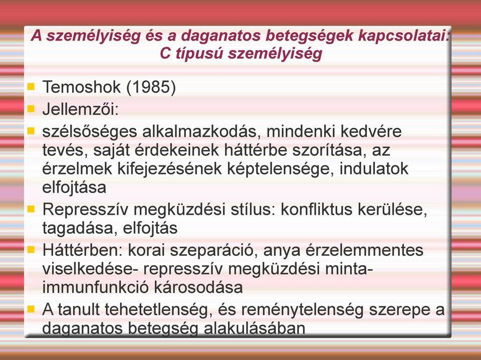 Represszív megküzdési stílus: konfliktus kerülése, tagadása, elfojtás Háttérben: korai szeparáció, anya érzelemmentes