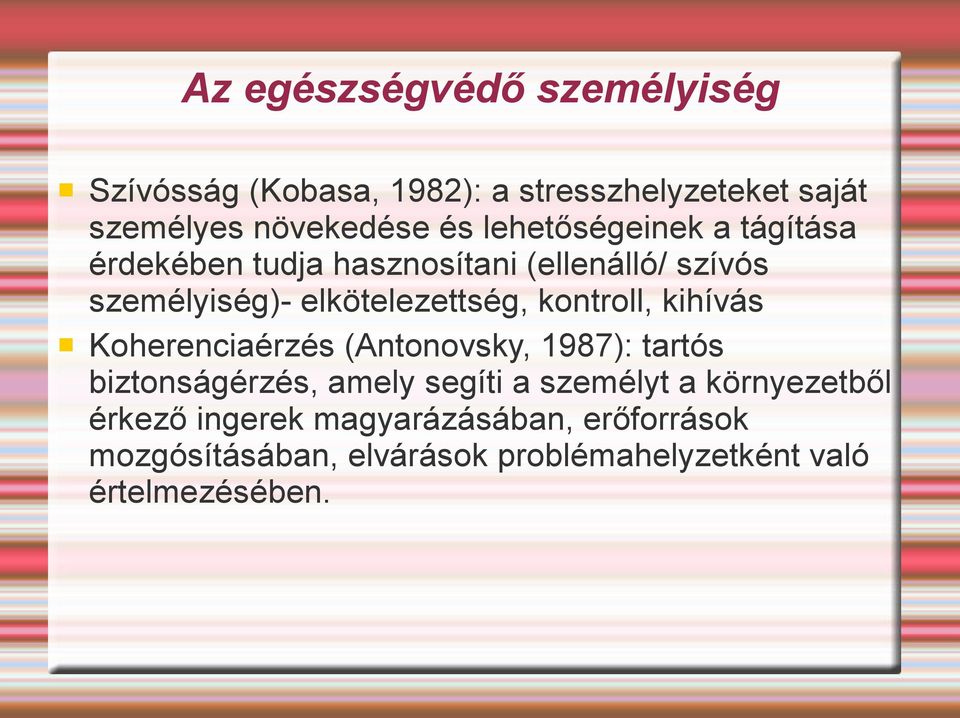 kontroll, kihívás Koherenciaérzés (Antonovsky, 1987): tartós biztonságérzés, amely segíti a személyt a