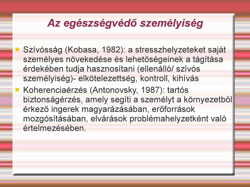 kontroll, kihívás Koherenciaérzés (Antonovsky, 1987): tartós biztonságérzés, amely segíti a személyt a