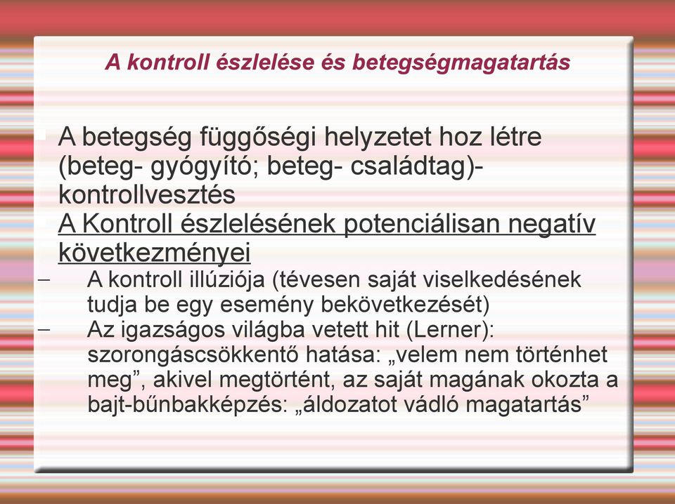 (tévesen saját viselkedésének tudja be egy esemény bekövetkezését) Az igazságos világba vetett hit (Lerner):