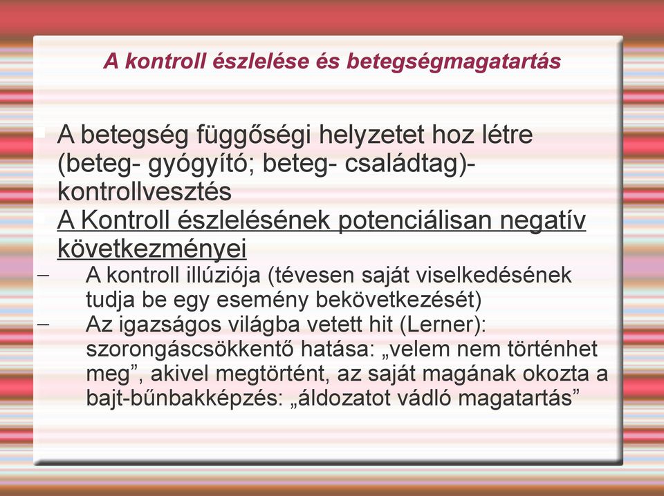 (tévesen saját viselkedésének tudja be egy esemény bekövetkezését) Az igazságos világba vetett hit (Lerner):