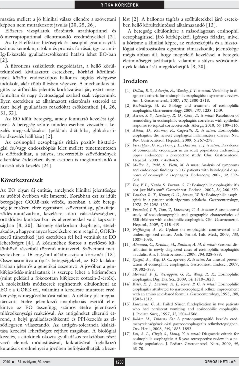 Az Ig-E-effektor hízósejtek és basophil granulocyták számos kemokin, citokin és proteáz forrásai, így az anti- Ig-E-kezelés gyulladáscsökkentő hatású lehet EO-ban [2].