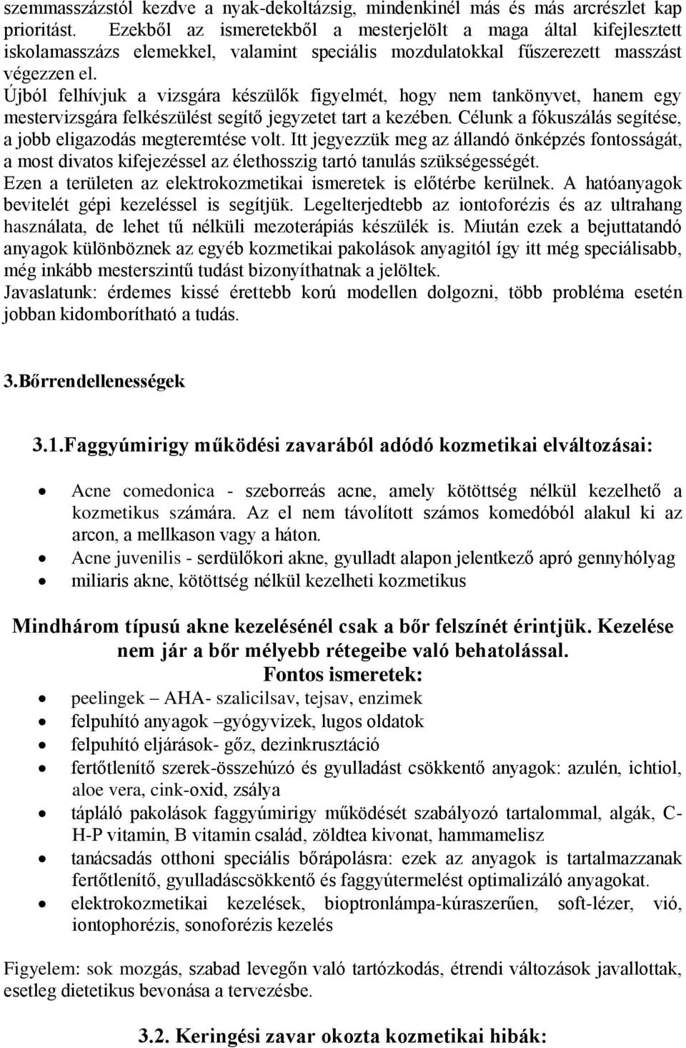 Újból felhívjuk a vizsgára készülők figyelmét, hogy nem tankönyvet, hanem egy mestervizsgára felkészülést segítő jegyzetet tart a kezében.