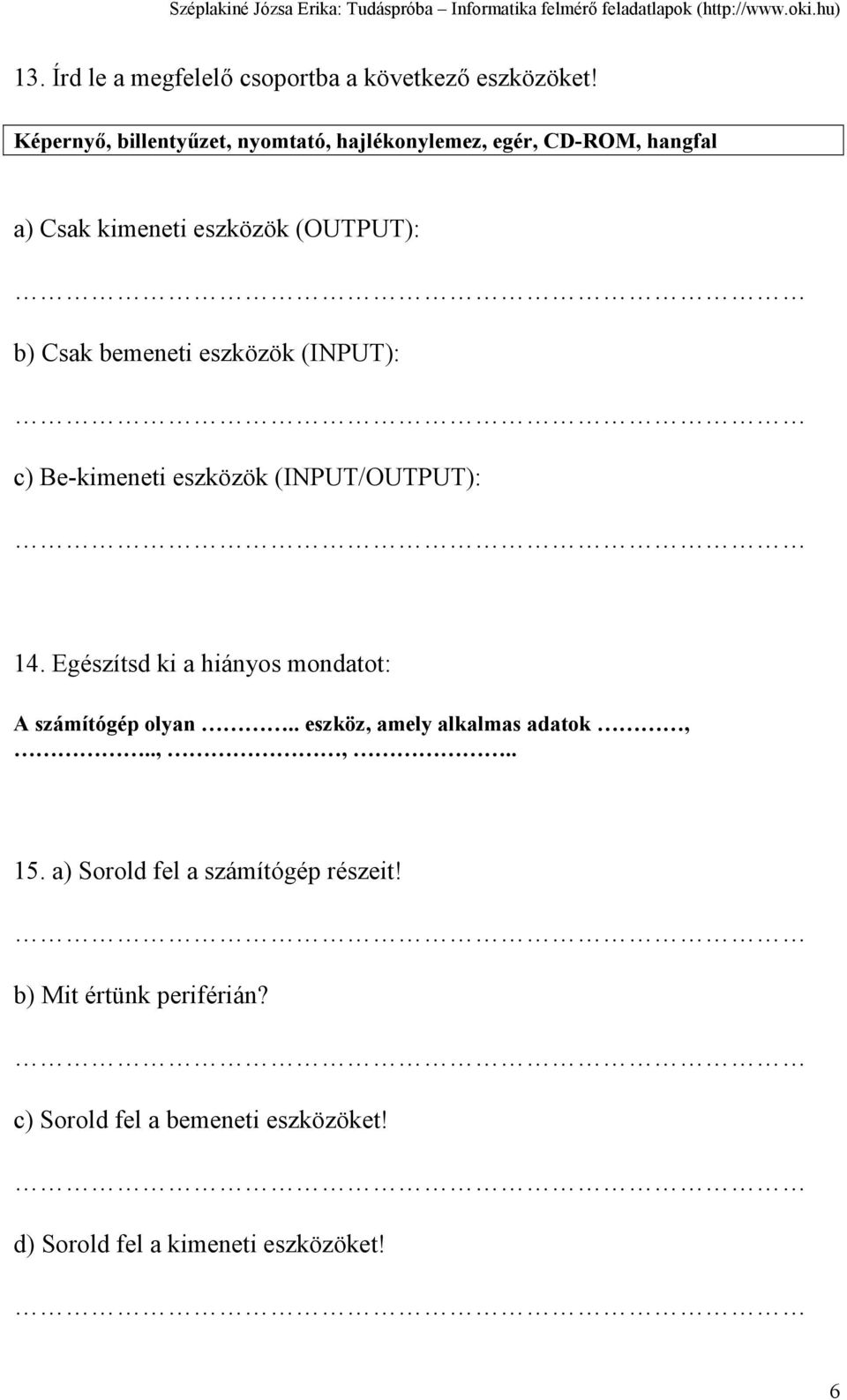 bemeneti eszközök (INPUT): c) Be-kimeneti eszközök (INPUT/OUTPUT): 14.