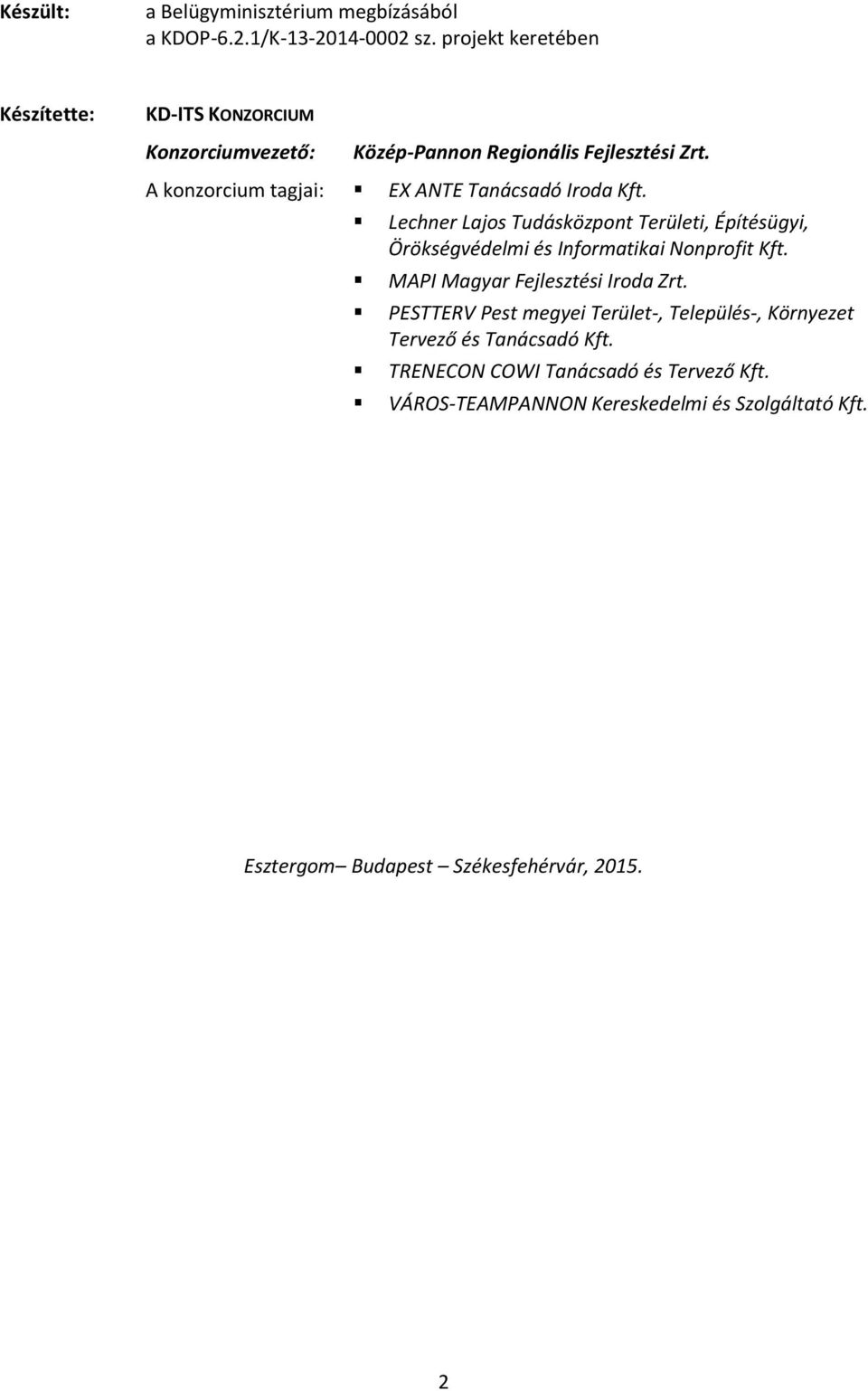 A konzorcium tagjai: EX ANTE Tanácsadó Iroda Kft. Lechner Lajos Tudásközpont Területi, Építésügyi, Örökségvédelmi és Informatikai Nonprofit Kft.