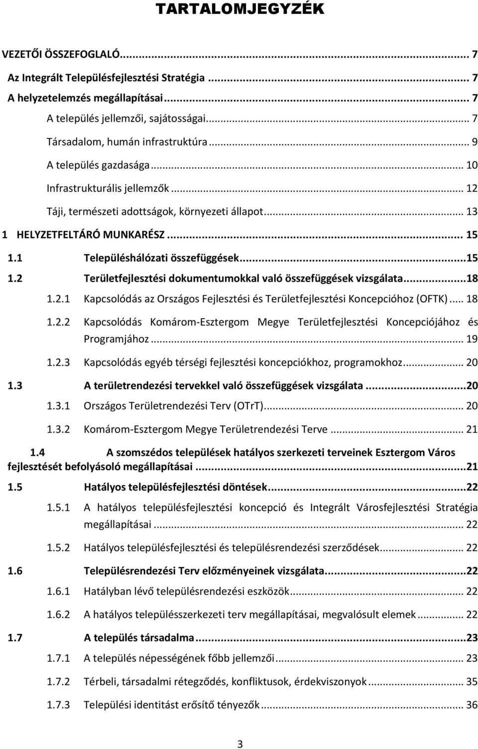 1 Településhálózati összefüggések...15 1.2 Területfejlesztési dokumentumokkal való összefüggések vizsgálata...18 1.2.1 Kapcsolódás az Országos Fejlesztési és Területfejlesztési Koncepcióhoz (OFTK).