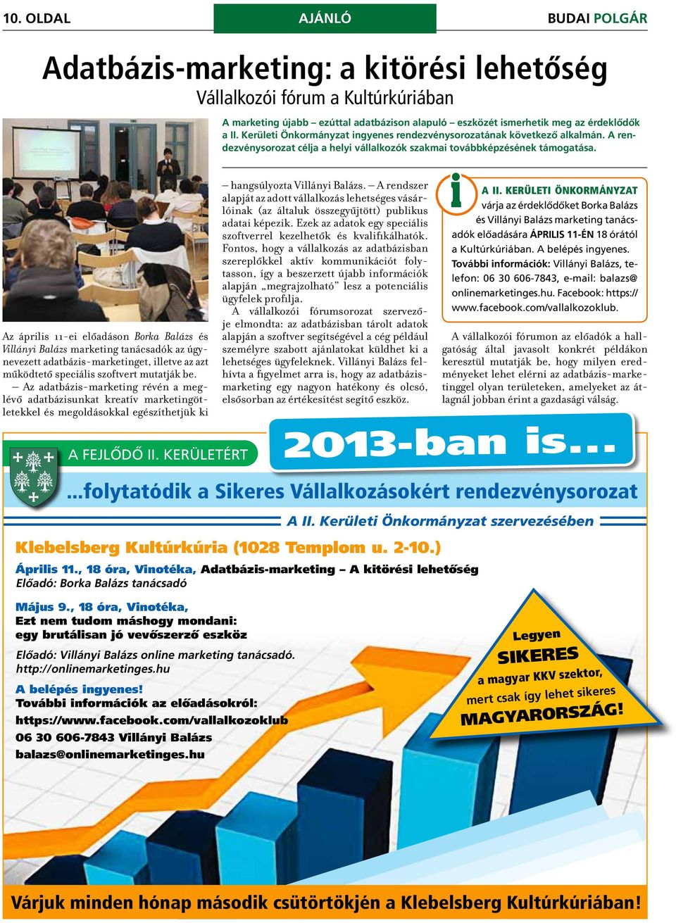 Az adatbázis-marketing révén a meglévő adatbázisunkat kreatív marketingötletekkel és megoldásokkal egészíthetjük ki A marketing újabb ezúttal adatbázison alapuló eszközét ismerhetik meg az érdeklődők