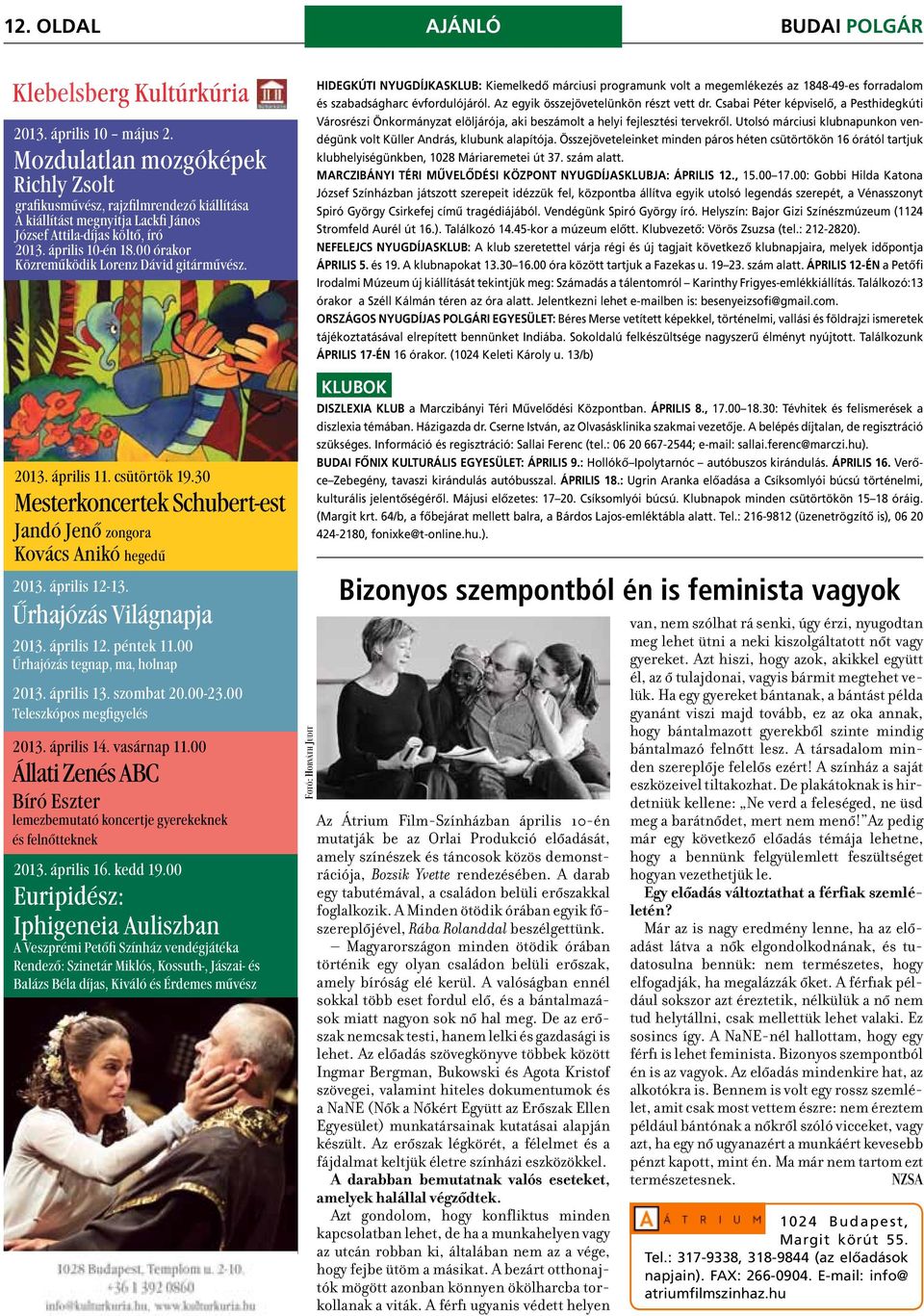 00 órakor Közreműködik Lorenz Dávid gitárművész. 2013. április 11. csütörtök 19.30 Mesterkoncertek Schubert-est Jandó Jenő zongora Kovács Anikó hegedű 2013. április 12-13. Űrhajózás Világnapja 2013.