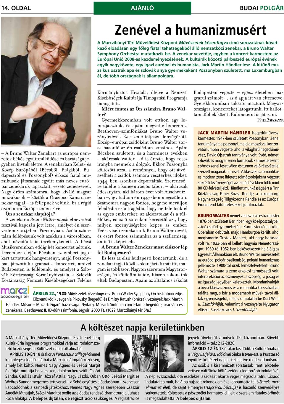 A zenekar vezetője, egyben a koncert karmestere az Európai Unió 2008-as kezdeményezésének, A kultúrák közötti párbeszéd európai évének egyik nagykövete, egy igazi európai és humanista, Jack Martin