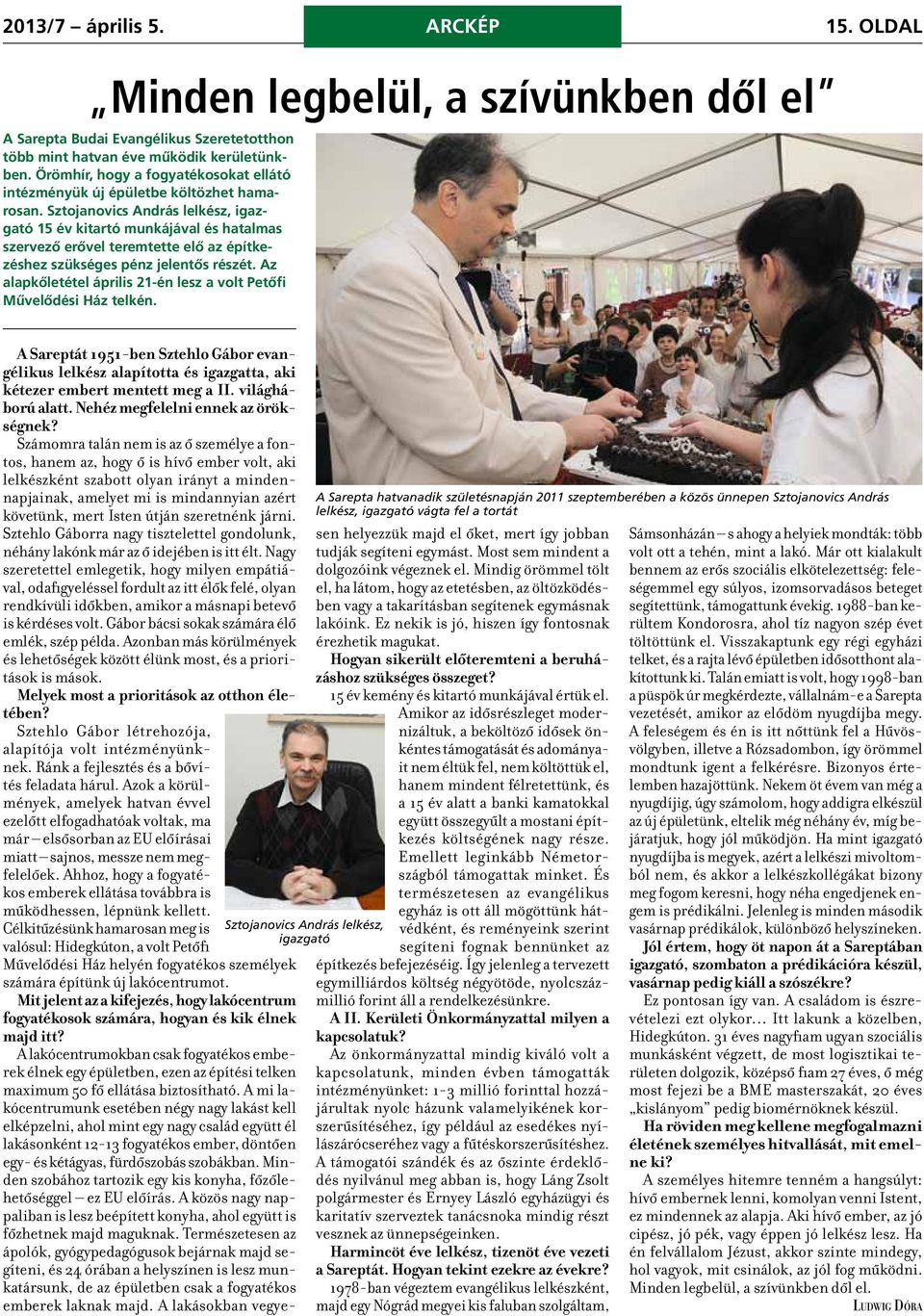 Sztojanovics András lelkész, igazgató 15 év kitartó munkájával és hatalmas szervező erővel teremtette elő az építkezéshez szükséges pénz jelentős részét.