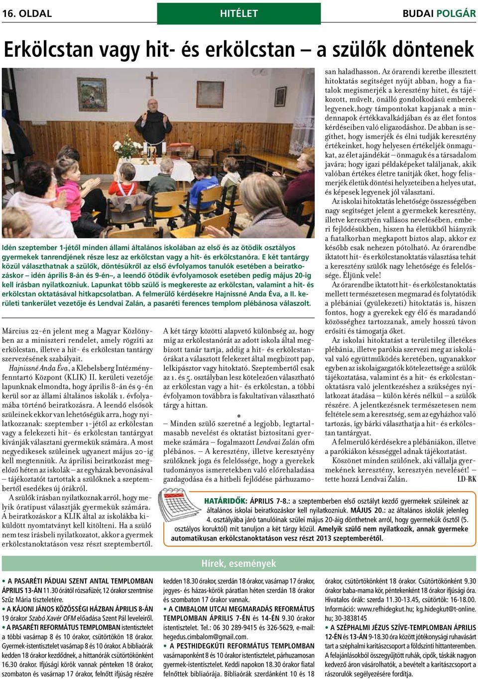 E két tantárgy közül választhatnak a szülők, döntésükről az első évfolyamos tanulók esetében a beiratkozáskor idén április 8-án és 9-én, a leendő ötödik évfolyamosok esetében pedig május 20-ig kell