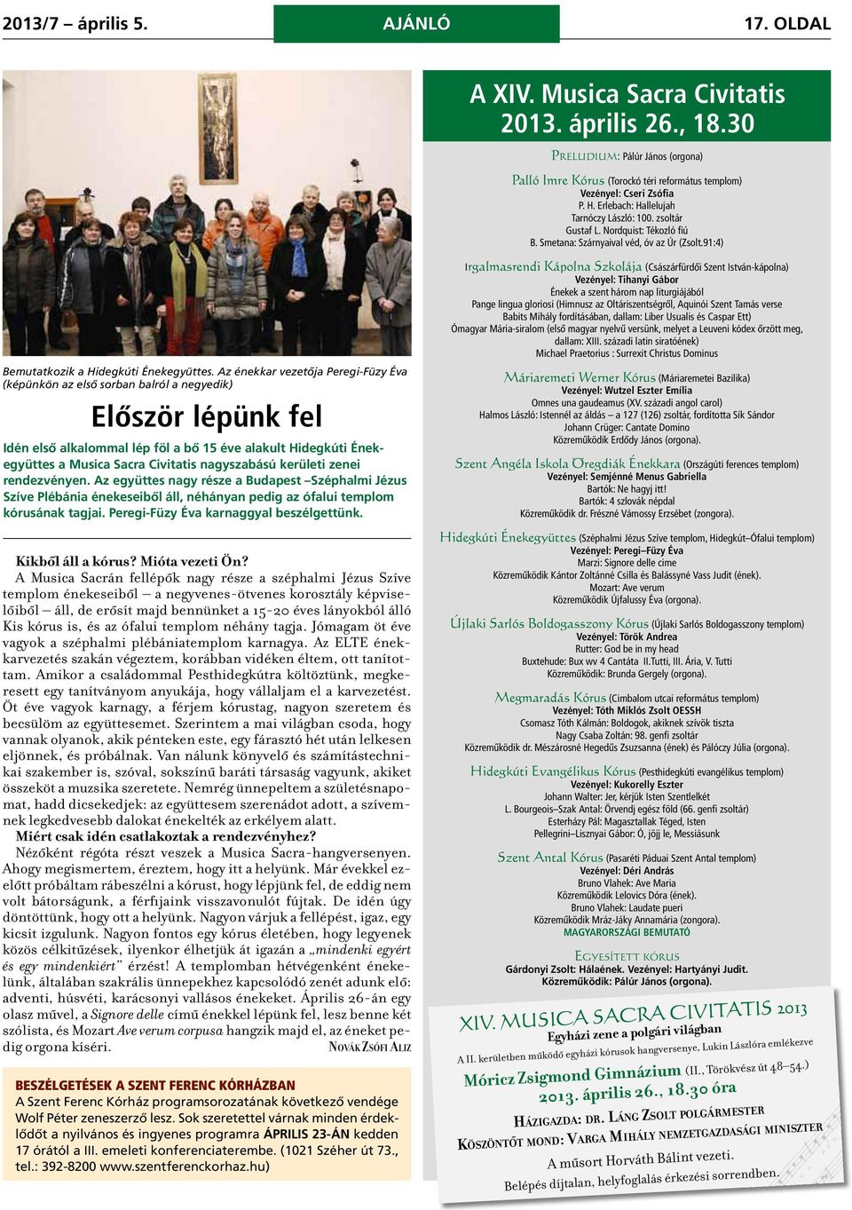 Az énekkar vezetőja Peregi-Füzy Éva (képünkön az első sorban balról a negyedik) Először lépünk fel Idén első alkalommal lép föl a bő 15 éve alakult Hidegkúti Énekegyüttes a Musica Sacra Civitatis