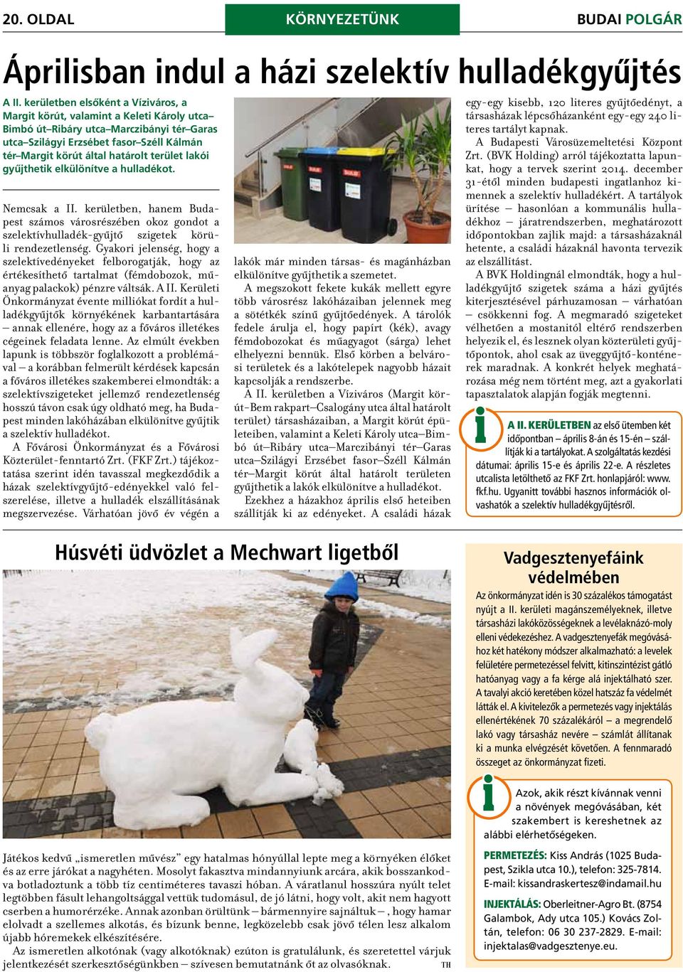 terület lakói gyűjthetik elkülönítve a hulladékot. Nemcsak a II. kerületben, hanem Budapest számos városrészében okoz gondot a szelektívhulladék-gyűjtő szigetek körüli rendezetlenség.