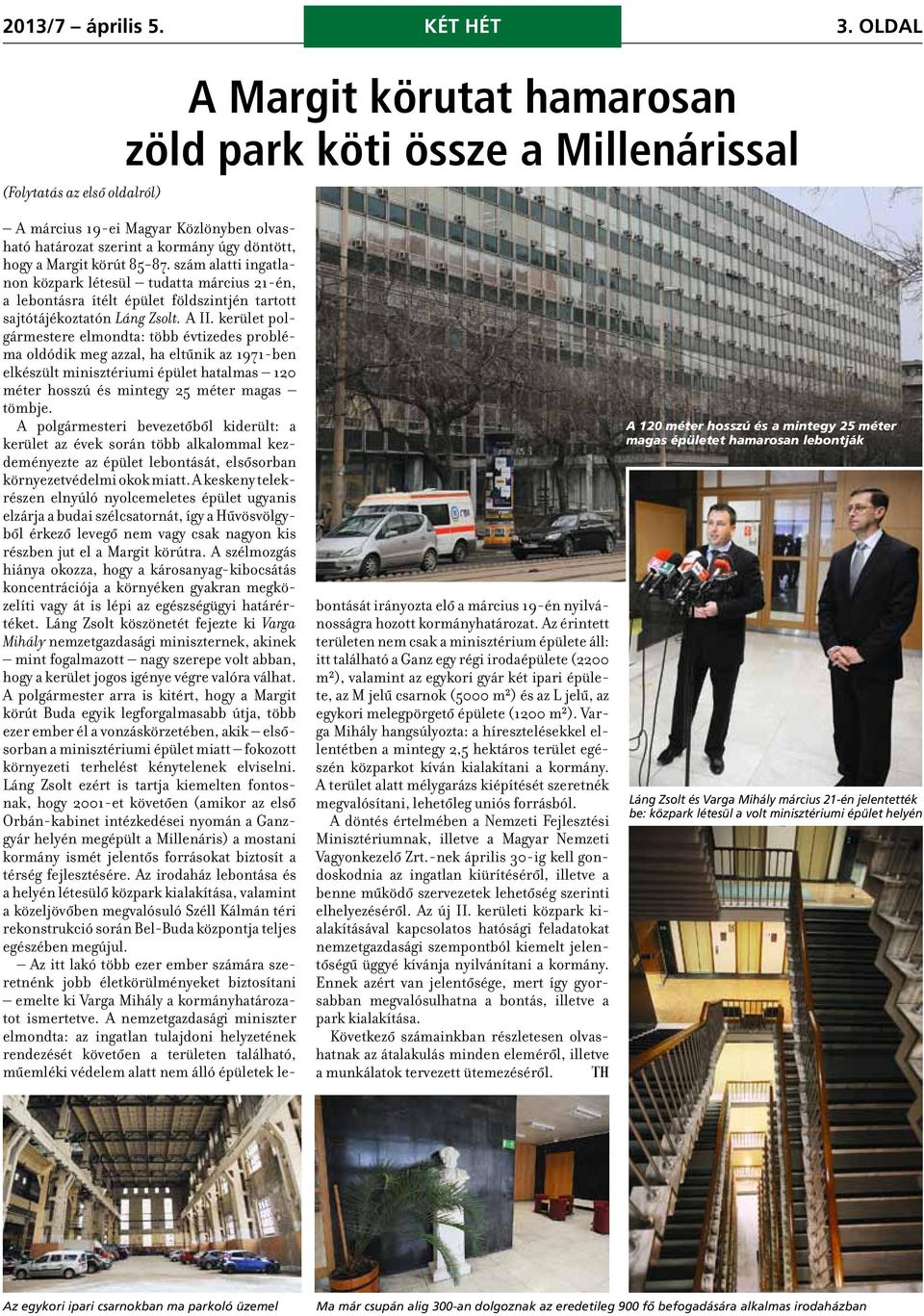 körút 85 87. szám alatti ingatlanon közpark létesül tudatta március 21-én, a lebontásra ítélt épület földszintjén tartott sajtótájékoztatón Láng Zsolt. A II.