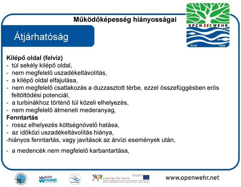 turbinákhoz történő túl közeli elhelyezés, - nem megfelelő átmeneti mederanyag, Fenntartás - rossz elhelyezés költségnövelő hatása, -