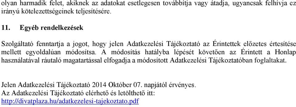 A módosítás hatályba lépését követően az Érintett a Honlap használatával ráutaló magatartással elfogadja a módosított Adatkezelési Tájékoztatóban foglaltakat.