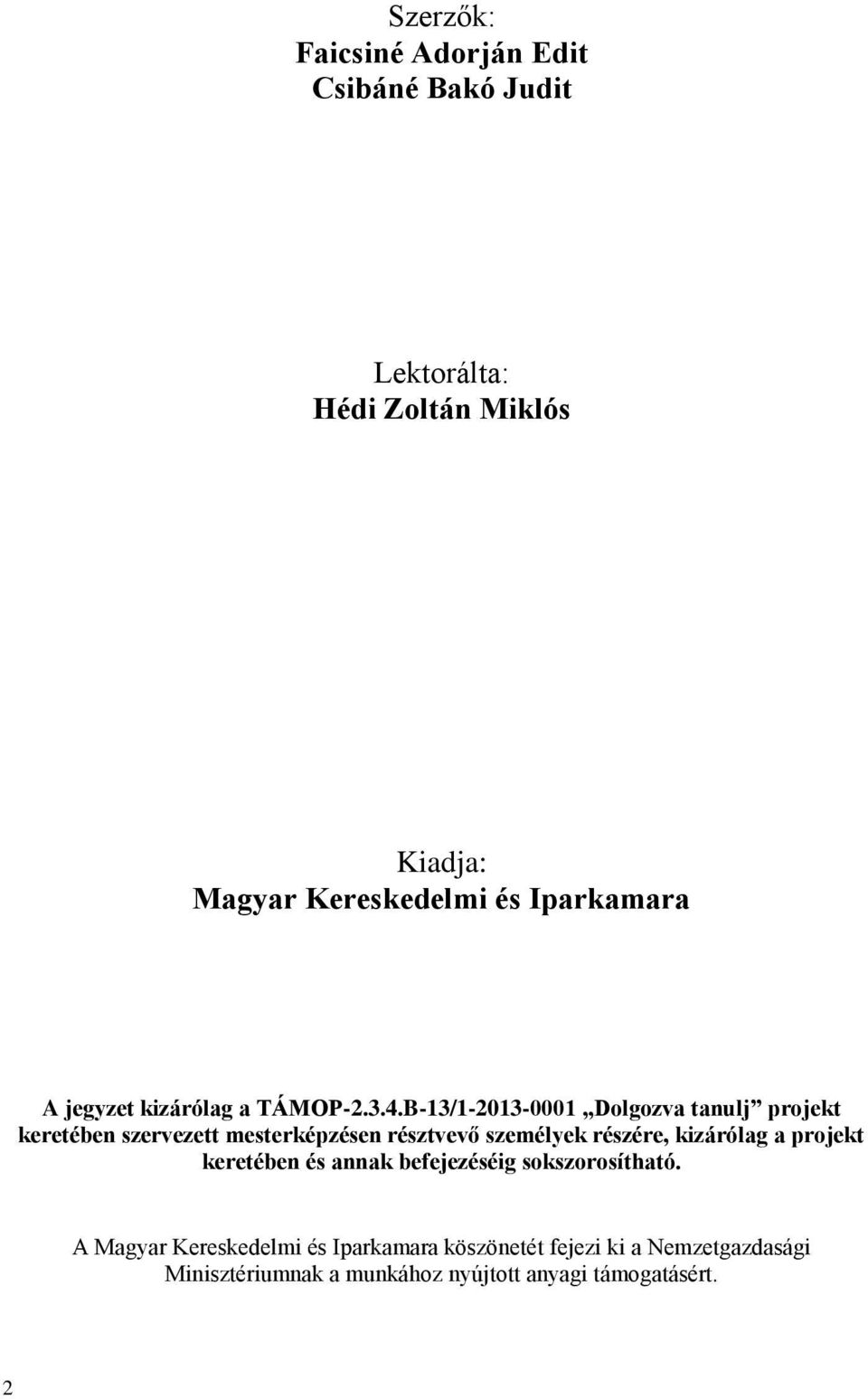 B-13/1-2013-0001 Dolgozva tanulj projekt keretében szervezett mesterképzésen résztvevő személyek részére, kizárólag