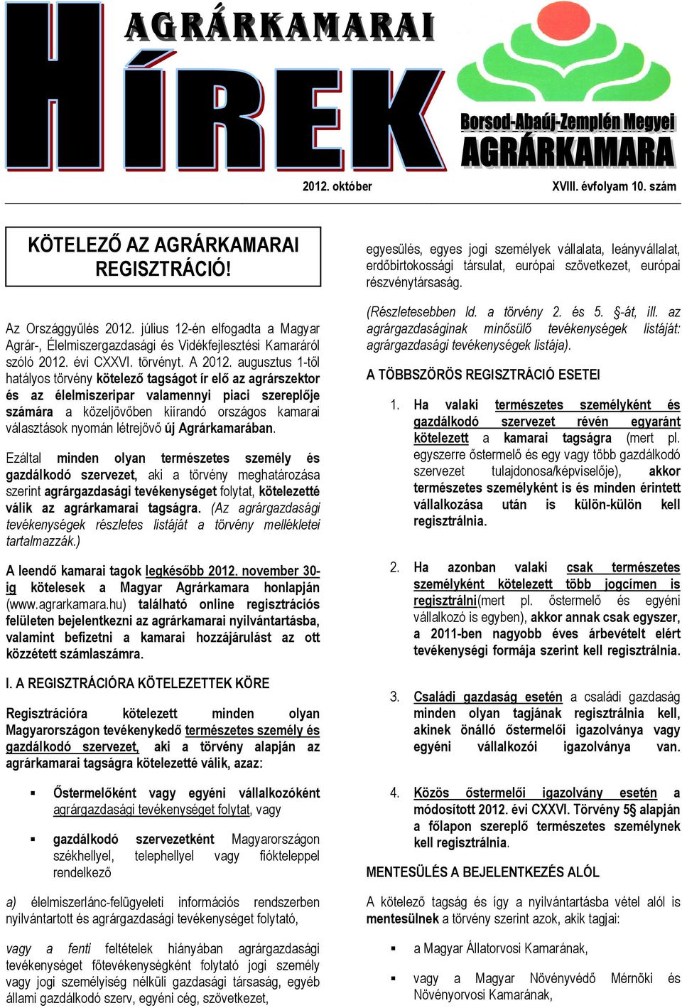 augusztus 1-től hatályos törvény kötelező tagságot ír elő az agrárszektor és az élelmiszeripar valamennyi piaci szereplője számára a közeljövőben kiírandó országos kamarai választások nyomán