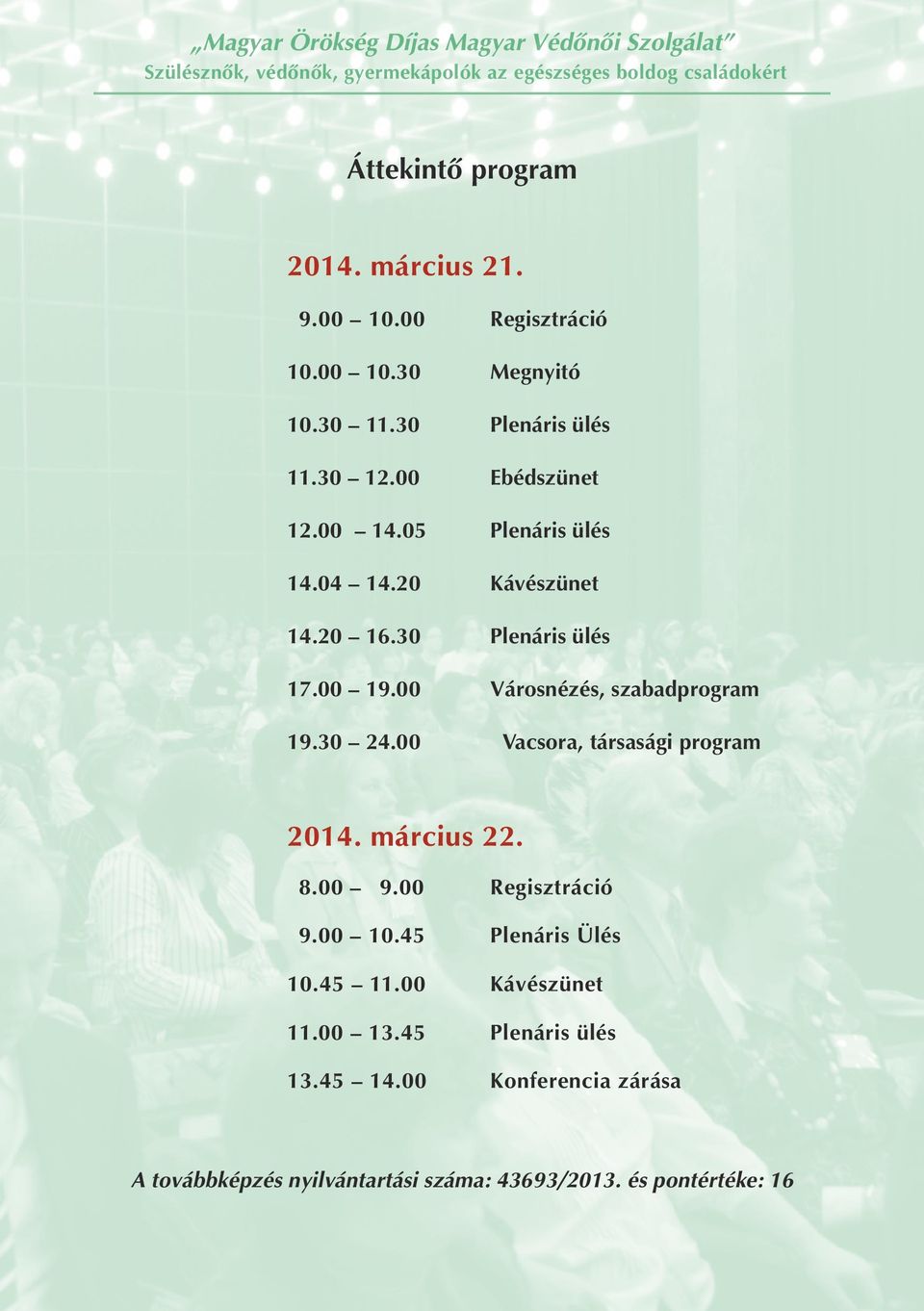 00 Városnézés, szabadprogram 19.30 24.00 Vacsora, társasági program 2014. március 22. 8.00 9.00 Regisztráció 9.00 10.