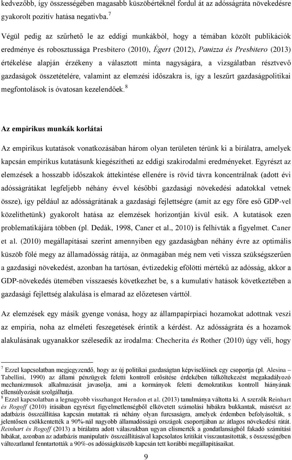 érzékeny a választott minta nagyságára, a vizsgálatban résztvevő gazdaságok összetételére, valamint az elemzési időszakra is, így a leszűrt gazdaságpolitikai megfontolások is óvatosan kezelendőek.