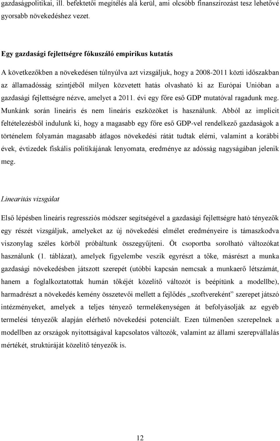 olvasható ki az Európai Unióban a gazdasági fejlettségre nézve, amelyet a 2011. évi egy főre eső GDP mutatóval ragadunk meg. Munkánk során lineáris és nem lineáris eszközöket is használunk.