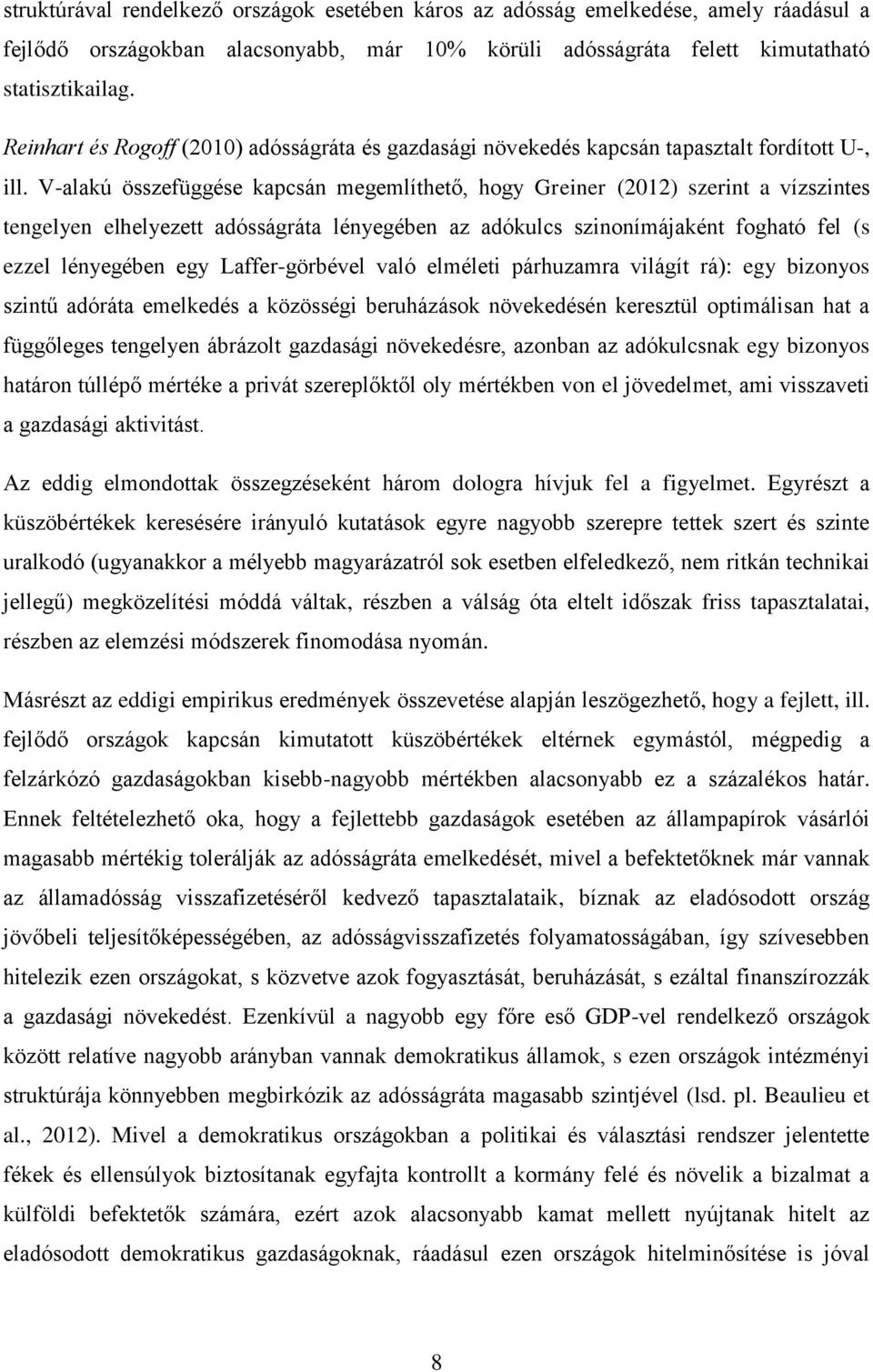 V-alakú összefüggése kapcsán megemlíthető, hogy Greiner (2012) szerint a vízszintes tengelyen elhelyezett adósságráta lényegében az adókulcs szinonímájaként fogható fel (s ezzel lényegében egy