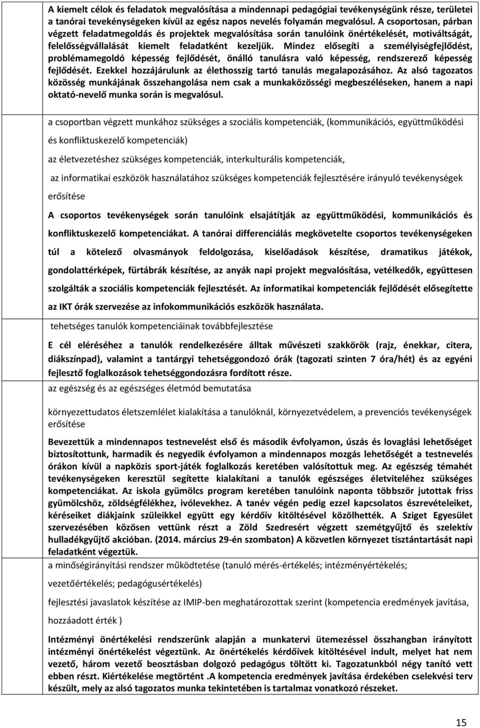 Mindez elősegíti a személyiségfejlődést, problémamegoldó képesség fejlődését, önálló tanulásra való képesség, rendszerező képesség fejlődését.