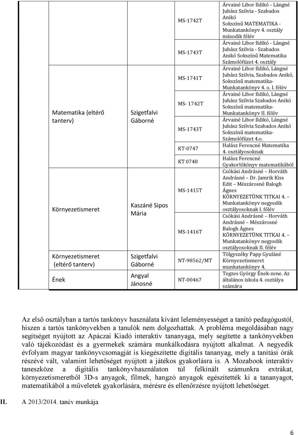 osztály második félév Árvainé Libor Ildikó - Lángné Juhász Szilvia - Szabados Anikó Sokszínű Matematika Számolófüzet 4.