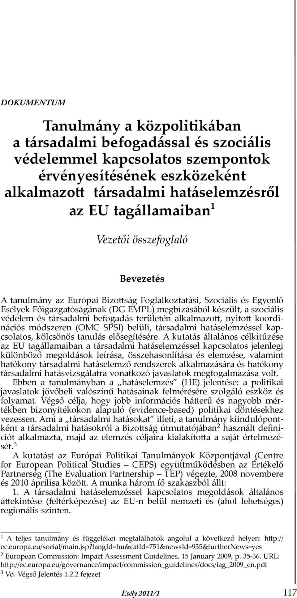 területén alkalmazott, nyitott koordinációs módszeren (OMC SPSI) belüli, társadalmi hatáselemzéssel kapcsolatos, kölcsönös tanulás elősegítésére.