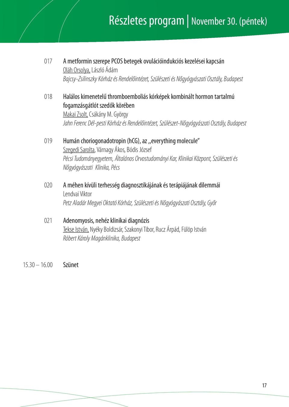 018 Halálos kimenetelű thromboemboliás kórképek kombinált hormon tartalmú fogamzásgátlót szedők körében Makai Zsolt, Csákány M.