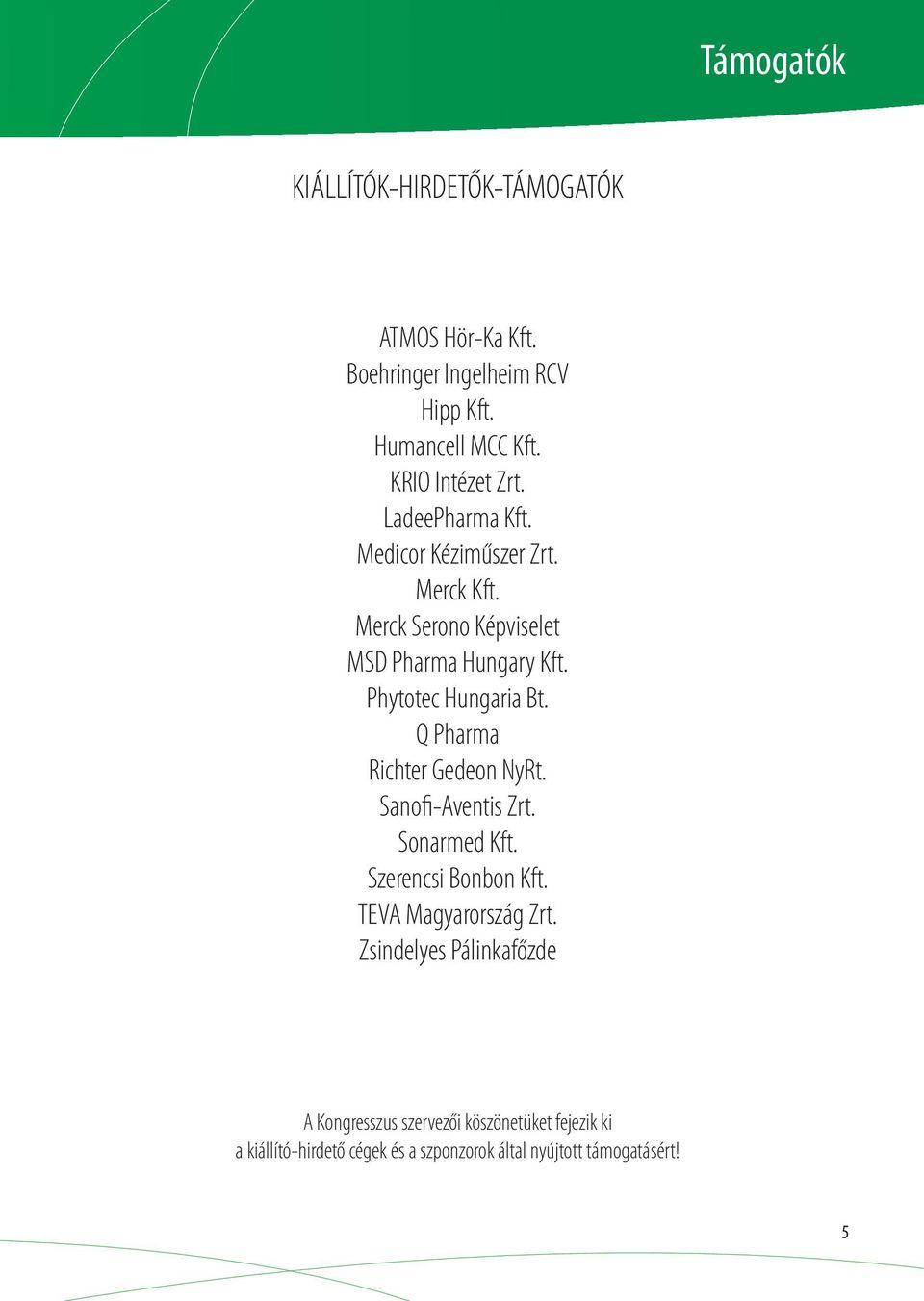 Phytotec Hungaria Bt. Q Pharma Richter Gedeon NyRt. Sanofi-Aventis Zrt. Sonarmed Kft. Szerencsi Bonbon Kft.