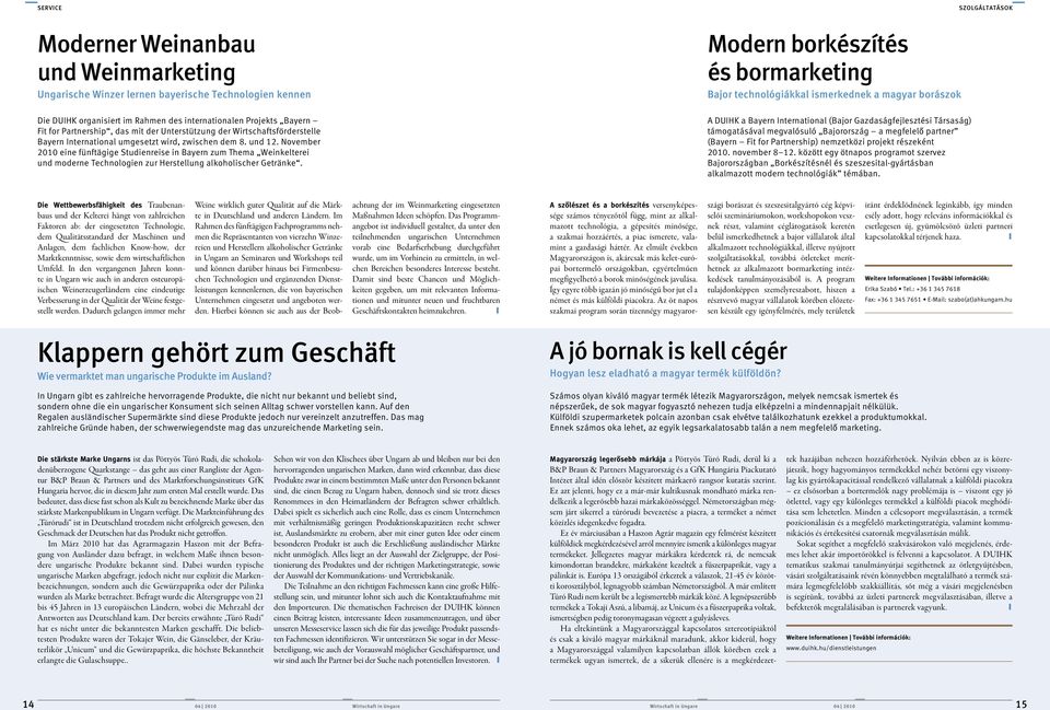 November 2010 eine fünftägige Studienreise in Bayern zum Thema Weinkelterei und moderne Technologien zur Herstellung alkoholischer Getränke.