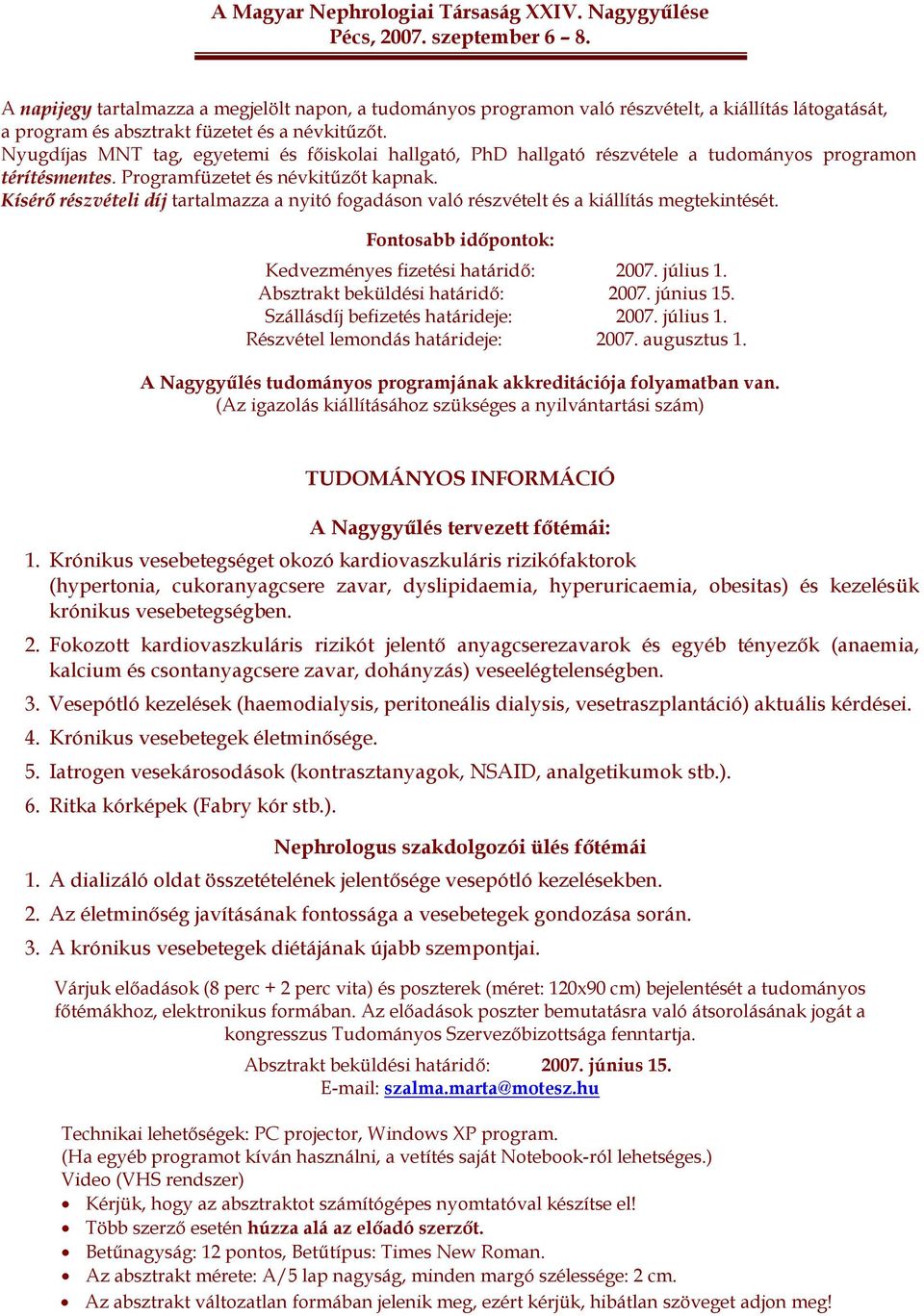 Nyugdíjas MNT tag, egyetemi és főiskolai hallgató, PhD hallgató részvétele a tudományos programon térítésmentes. Programfüzetet és névkitűzőt kapnak.