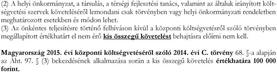 (3) Az önkéntes teljesítésre történő felhíváson kívül a központi költségvetésről szóló törvényben megállapított értékhatárt el nem érő kis összegű