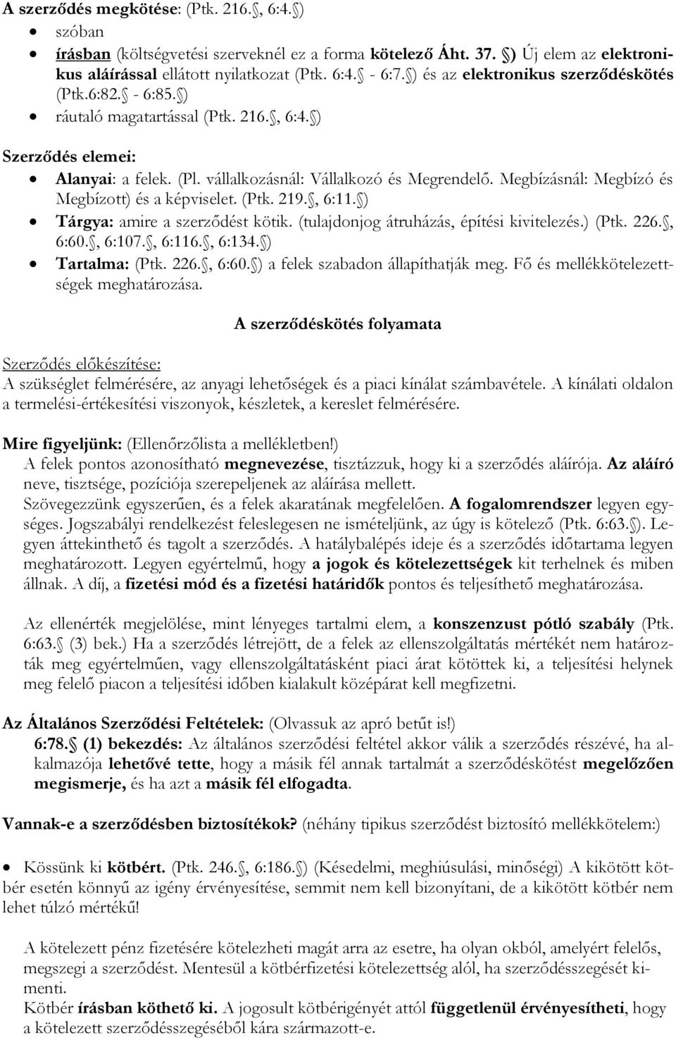 Megbízásnál: Megbízó és Megbízott) és a képviselet. (Ptk. 219., 6:11. ) Tárgya: amire a szerződést kötik. (tulajdonjog átruházás, építési kivitelezés.) (Ptk. 226., 6:60., 6:107., 6:116., 6:134.