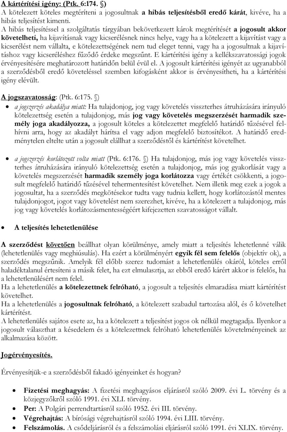 kicserélést nem vállalta, e kötelezettségének nem tud eleget tenni, vagy ha a jogosultnak a kijavításhoz vagy kicseréléshez fűződő érdeke megszűnt.