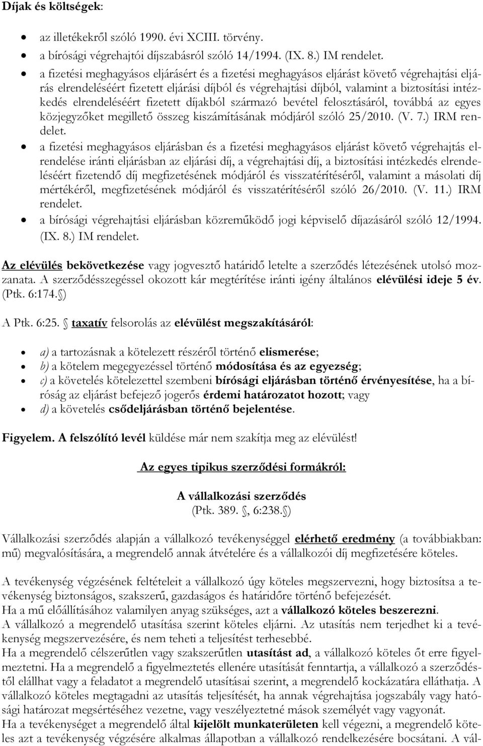 elrendeléséért fizetett díjakból származó bevétel felosztásáról, továbbá az egyes közjegyzőket megillető összeg kiszámításának módjáról szóló 25/2010. (V. 7.) IRM rendelet.