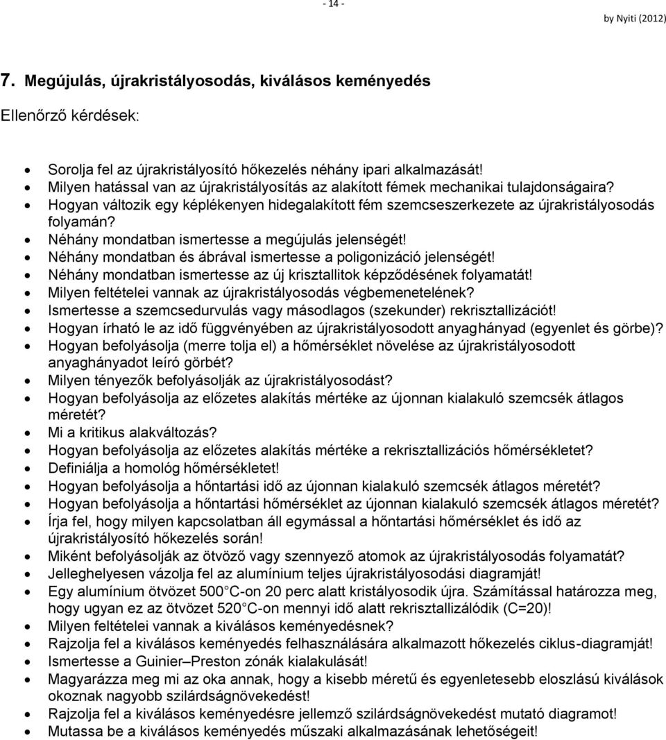 Néhány mondatban ismertesse a megújulás jelenségét! Néhány mondatban és ábrával ismertesse a poligonizáció jelenségét! Néhány mondatban ismertesse az új krisztallitok képződésének folyamatát!