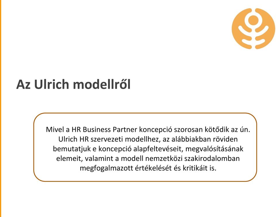 Ulrich HR szervezeti modellhez, az alábbiakban röviden bemutatjuk e