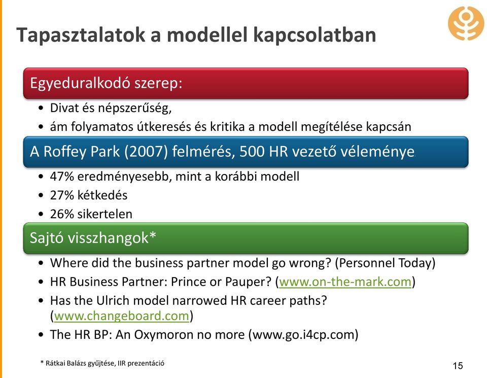 Where did the business partner model go wrong? (Personnel Today) HR Business Partner: Prince or Pauper? (www.on-the-mark.