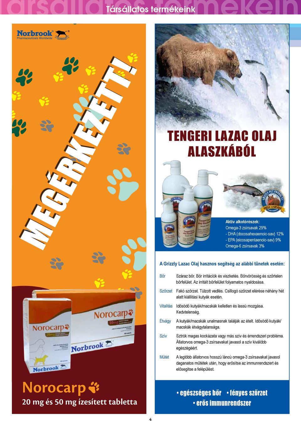 pdf 27/7/10 16:45:55 NEW A Grizzly Lazac Olaj hasznos segítség az alábbi tünetek esetén: Bőr Száraz bőr. Bőr irritációk és viszketés. Bőrvörösség és szőrtelen bőrfelület.