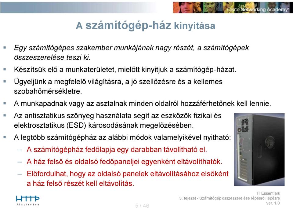 Az antisztatikus szőnyeg használata segít az eszközök fizikai és elektrosztatikus (ESD) károsodásának megelőzésében.